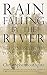 Rain Falling by the River: New and selected poems of the spirit
