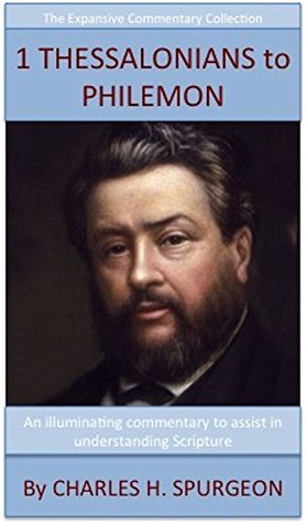 Spurgeon's Verse Exposition Of 1 & 2 Thessalonians, 1 & 2 Timothy, Titus & Philemon: The Expansive Commentary Collection
