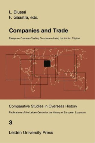 Companies and Trade: Essays on Overseas Trading Companies during the Ancien Régime (Comparative Studies in Overseas History)