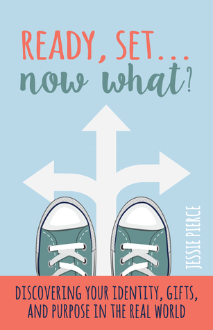 Ready, Set...Now What?: Discovering Your Identity, Gifts, and Purpose in the Real World