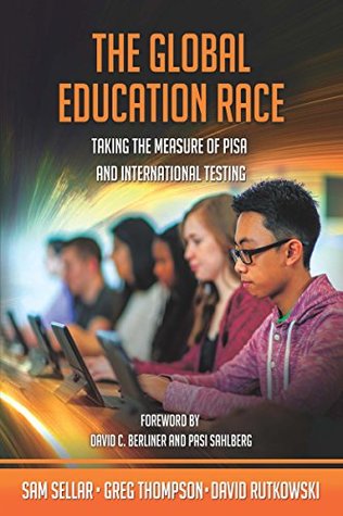 The Global Education Race: Taking the Measure of PISA and International Testing (Kindle Edition)