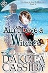 Ain't Love a Witch? by Dakota Cassidy