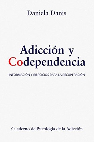 Adicción y Codependencia: Información y Ejercicios para la Recuperación (Spanish Edition)