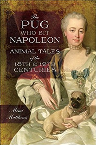 The Pug Who Bit Napoleon: Animal Tales of the 18th and 19th Centuries (Paperback)