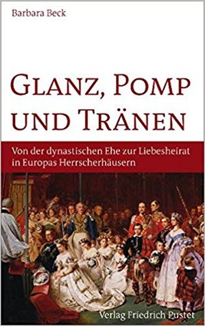 Glanz, Pomp und Tränen: Von der dynastischen Ehe zur Liebeshochzeit in europäischen Herrscherhäusern