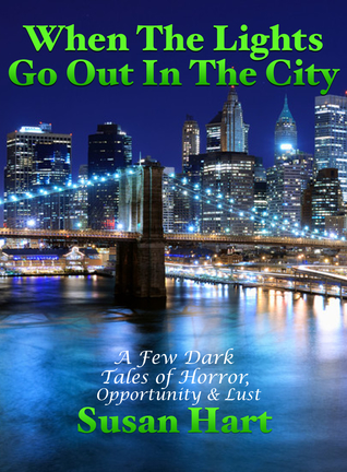 When The Lights Go Out In The City: A Few Dark Tales of Horror, Opportunity Lust