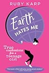 Earth Hates Me by Ruby Karp
