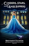 Cinders, Stars, and Glass Slippers by Brittany Fichter