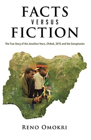 Fact Versus Fiction: The True Story of the Jonathan Years, Chibok, 2015 and the Conspiracies (Kindle Edition)
