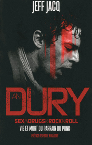 Ian Dury - Sex, Drugs & Rock'Roll -  Vie et Mort du parrain du punk