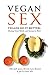 Vegan Sex: Vegans Do it Bet...