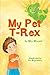 My Pet T-Rex by Mila Mirason My Pet T-Rex by Mila Mirason