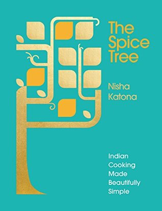 The Spice Tree: Indian Cooking Made Beautifully Simple (Kindle Edition)