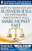 How to Short-Cut Any Business Idea to Determine Whether It Will Make Money Fast (Real Fast Results Book 52)
