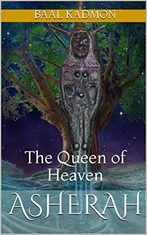Asherah: The Queen of Heaven (Canaanite Magick Book 1)