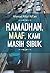 Ramadhan, Maaf, Kami Masih ...