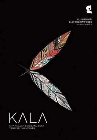 Kala: Kita adalah sepasang luka yang saling melupa (Paperback)
