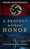 A Prophet Without Honor: A Novel of Alternative History