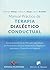 Manual práctico de Terapia Dialéctico Conductual. Ejercicios prácticos de TDC para aprendizaje de Mindfulness, Eficacia Interpersonal, Regulación Emocional y Tolerancia a la Angustia