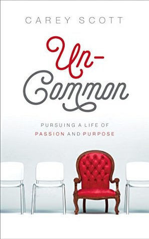 Uncommon: Pursuing a Life of Passion and Purpose (Kindle Edition)