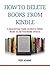 HOW TO DELETE BOOKS FROM KINDLE by Ken Adams