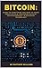 Bitcoin: Guide to Everything You Need to Know About Bitcoin, Mastering Bitcoin, Cryptocurrency, Blockchain Technology