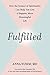 Fulfilled: How the Science of Spirituality Can Help You Live a Happier, More Meaningful Life