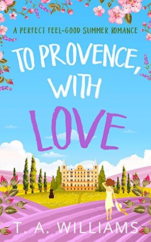 To Provence, with Love: Escape to the French Countryside in This Sweet and Sun-Drenched Romance (Kindle Edition)