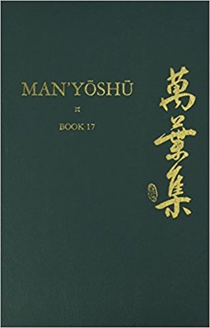 Man'yōshū Book 17: A New English Translation Containing the Original Text, Kana Transliteration, Romanization, Glossing and Commentary