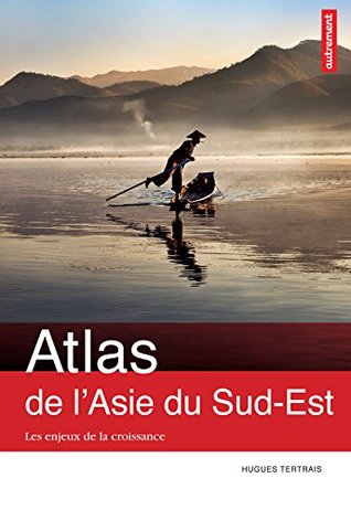 Atlas de l'Asie du Sud-Est. Les enjeux de la croissance (Atlas/Monde) (French Edition)
