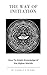 The Way of Initiation or, How to Attain Knowledge of the Higher Worlds