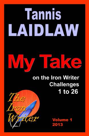 My Take: on the Iron Writer Challenges 1 - 26
