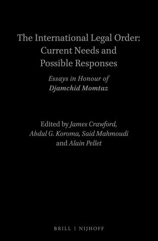 The international legal order : current needs and possible responses : essays in honour of Djamchid Momtaz