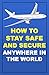 How To Stay Safe And Secure...