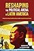 Reshaping the Political Arena in Latin America by Eduardo Silva