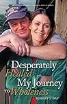Desperately Healed...My Journey to Wholeness (Rescuing Children - Healing Adults Book 2)