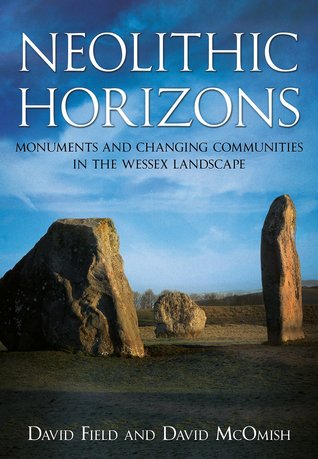 Neolithic Horizons: Monuments and Changing Communities in the Wessex Landscape