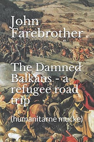 The Damned Balkans: A Refugee Road Trip (Paperback)