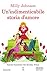 Un'indimenticabile storia d'amore by Milly Johnson