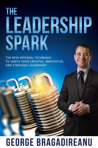 The Leadership Spark: The New Integral Technique To Ignite Your Creative, Innovative, And Strategic Leadership