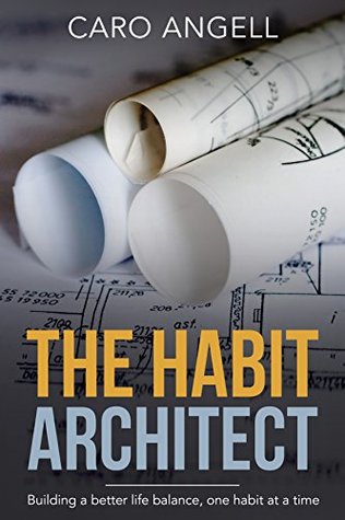 The Habit Architect: Building a better life balance, one habit at a time (Kindle Edition)