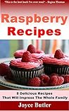 Raspberry Recipes: 8 Delicious Recipes That Will Impress The Whole Family