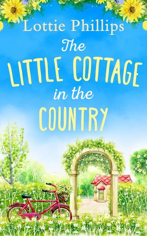 The Little Cottage in the Country: A Sweet and Charming Chick Lit Novel of Contemporary Romance and Humour