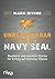 Unbezwingbar wie ein Navy SEAL by Mark Divine