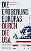 Die Eroberung Europas durch die USA by Wolfgang Bittner