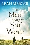 The Man I Thought You Were by Leah Mercer