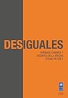 Desiguales: Orígenes, cambios y desafíos de la brecha social en Chile Desiguales: Orígenes, cambios y desafíos de la brecha social en Chile