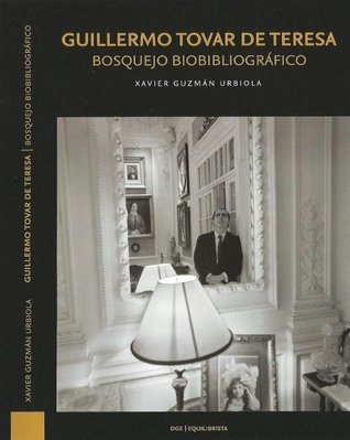 Guillermo Tovar de Teresa: bosquejo biobibliográfico