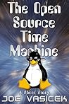 The Open Source Time Machine by Joe Vasicek