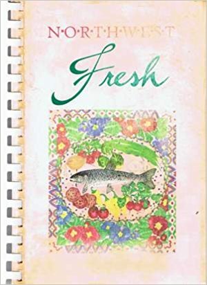 Northwest Fresh Cookbook